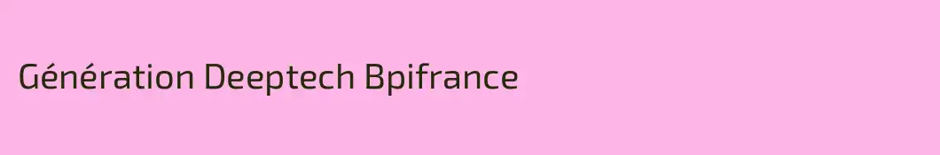 Génération Deeptech Bpifrance